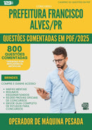 1000 Questões Comentadas para Concurso da Prefeitura Francisco Alves Pr 2025 Operador De Maquina Pesada - 800 Questões