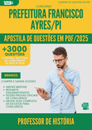 Apostila de Questões para Concurso Professor Historia da Prefeitura Francisco Ayres Pi 2025 - Mais de 3.000 Questões