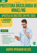 Apostila de Questões para Concurso Agente Operador Do Sus da Prefeitura Brasilandia De Minas Mg 2025 - Mais de 3.000 Questões