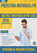 1000 Questões Comentadas para Concurso Operador De Maquinas Pesadas da Prefeitura Mataraca Pb 2025 - 600 Questões