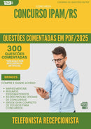 1000 Questões Comentadas para Concurso Farmacia Ipam Rs 2025 Telefonista Recepcionista - 400 Questões