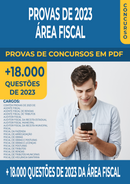 Pacote de Provas de Concursos de 2023 da Área Fiscal contendo mais de 18.000 Questões Gabaritadas